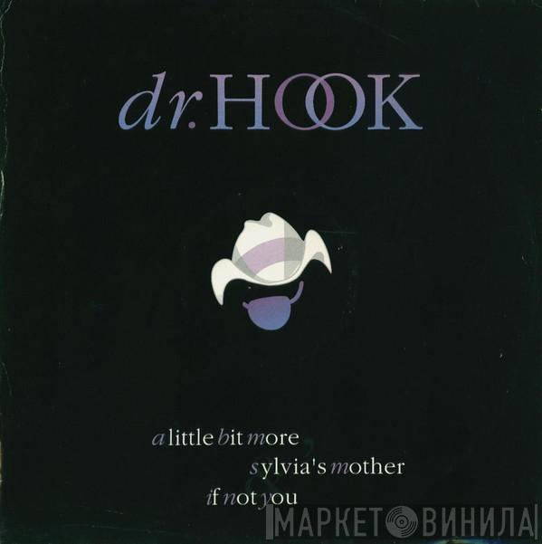 Dr. Hook - A Little Bit More / Sylvia's Mother / If Not You