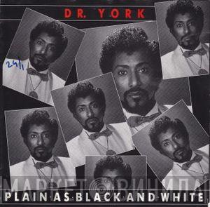 Dr. York - Plain As Black And White