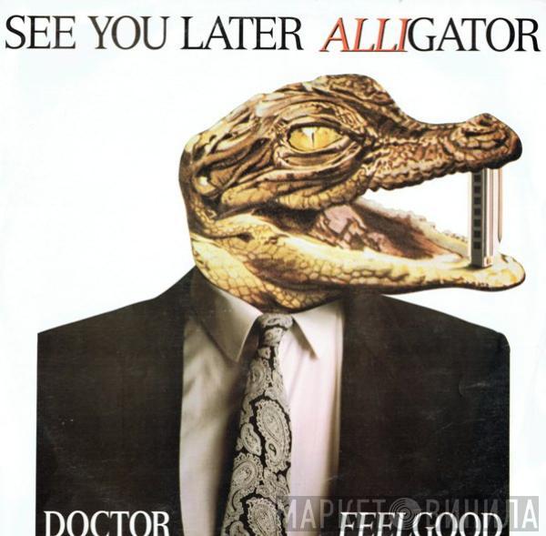 Dr. Feelgood - See You Later Alligator