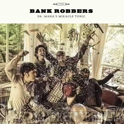 Dr. Maha's Miracle Tonic - Bank Robbers