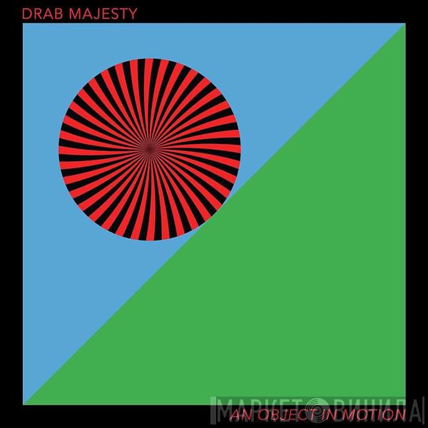 Drab Majesty - An Object In Motion