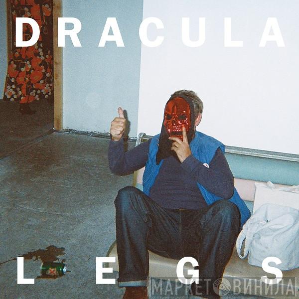 Dracula Legs - Heartburn Destination / Cold Licks