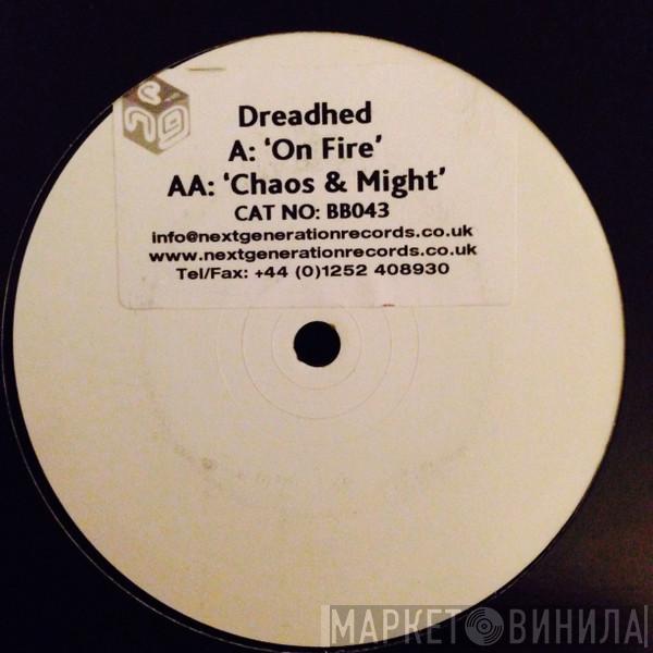 Dreadhed - On Fire / Chaos & Might