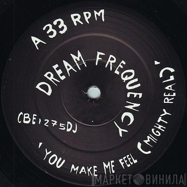 Dream Frequency - You Make Me Feel (Mighty Real)