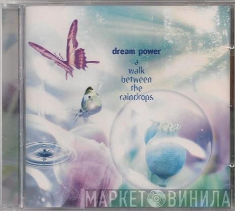 Dream Power - A Walk Between The Raindrops