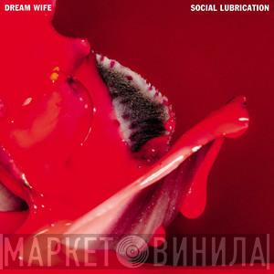 Dream Wife - Social Lubrication