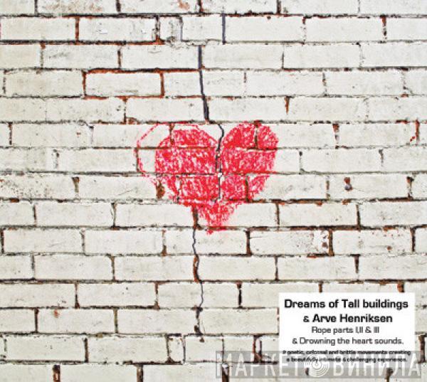 Dreams Of Tall Buildings, Arve Henriksen - Rope / Drowning The Heart Sounds Is Heard Again
