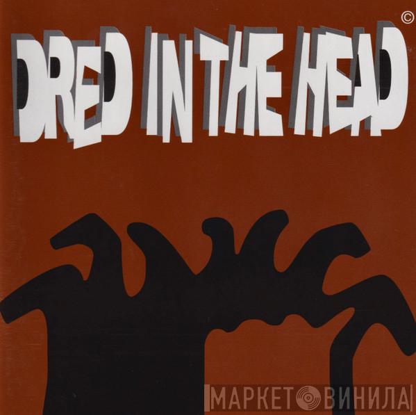  - Dred In The Head