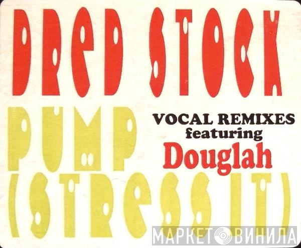 Dred Stock, Douglah - Pump (Stress It) (Vocal Remixes)