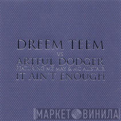 Dreem Teem, Artful Dodger, MZ May, MC Alistair - It Ain't Enough