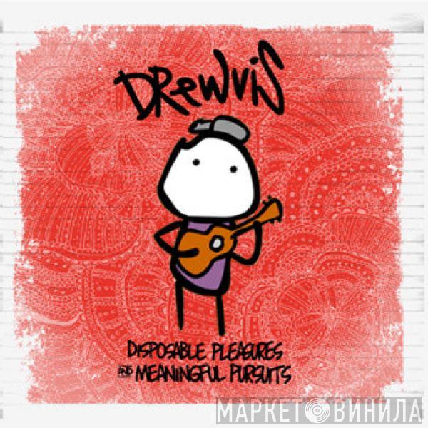 Drewvis - Disposable Pleasures & Meaningful Pursuits