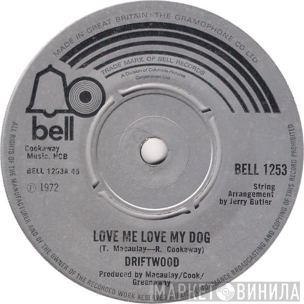 Driftwood  - Love Me Love My Dog