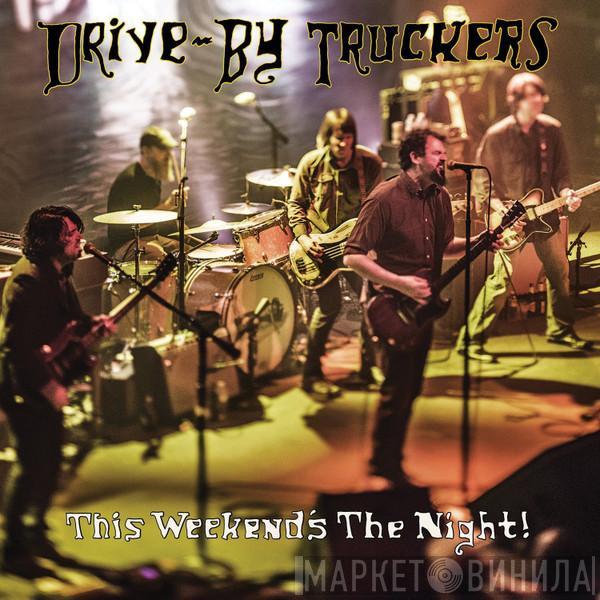 Drive-By Truckers - This Weekend's The Night!