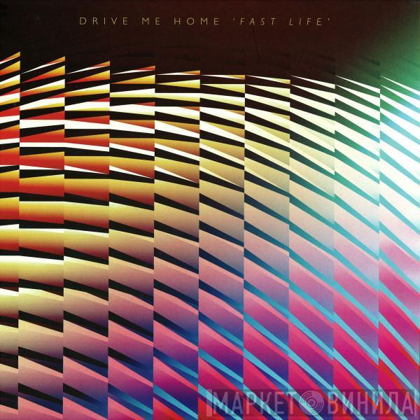 Drive Me Home - Fast Life