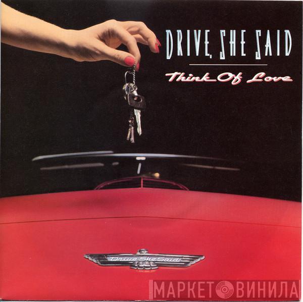 Drive, She Said - Think Of Love