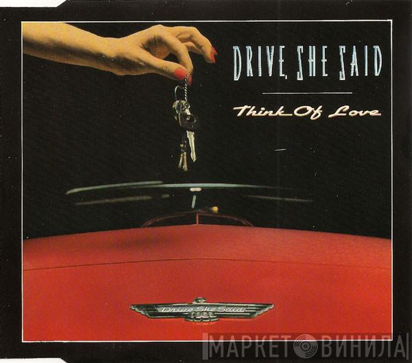 Drive, She Said - Think Of Love