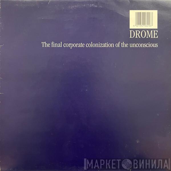 Drome - The Final Corporate Colonization Of The Unconscious