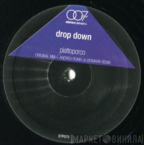 Drop Down - Piattoporco