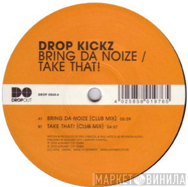 Drop Kickz - Bring Da Noize / Take That!