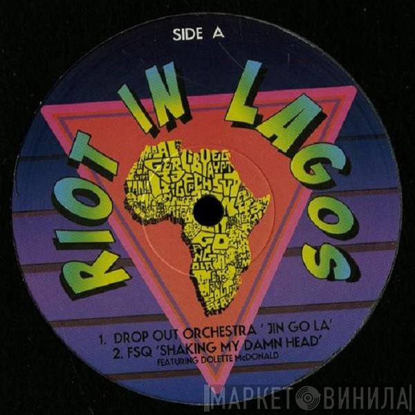 Drop Out Orchestra, FSQ, South Beach Recycling - Riot In Lagos