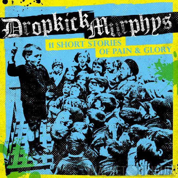  Dropkick Murphys  - 11 Short Stories Of Pain & Glory