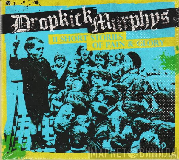  Dropkick Murphys  - 11 Short Stories Of Pain & Glory