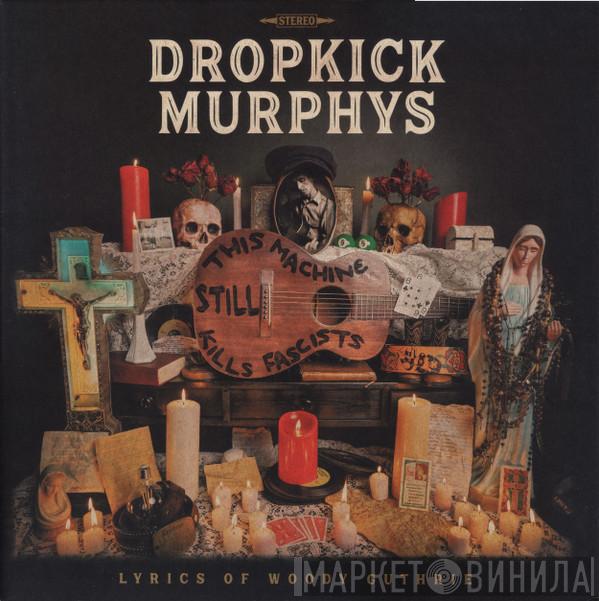 Dropkick Murphys - This Machine Still Kills Fascists