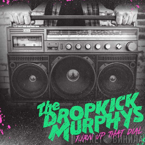 Dropkick Murphys - Turn Up That Dial