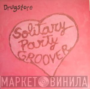  Drugstore  - Solitary Party Groover