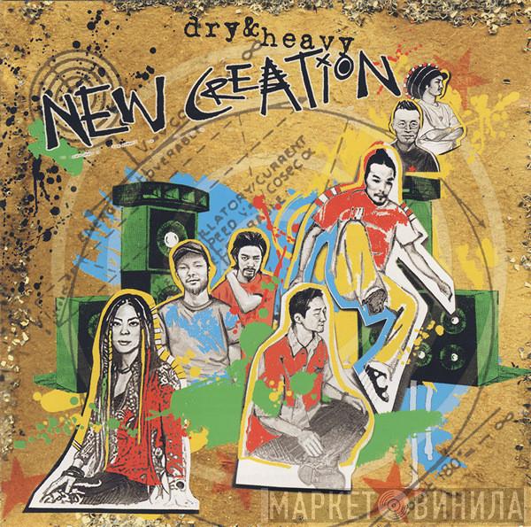 Dry & Heavy - New Creation