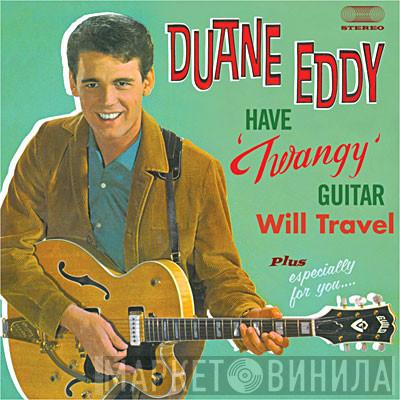 Duane Eddy - Have 'Twangy' Guitar Will Travel Plus Especially For You...