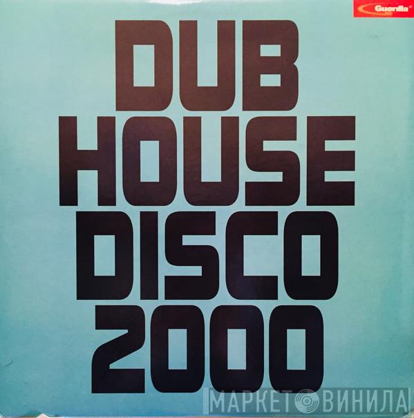  - Dub House Disco 2000