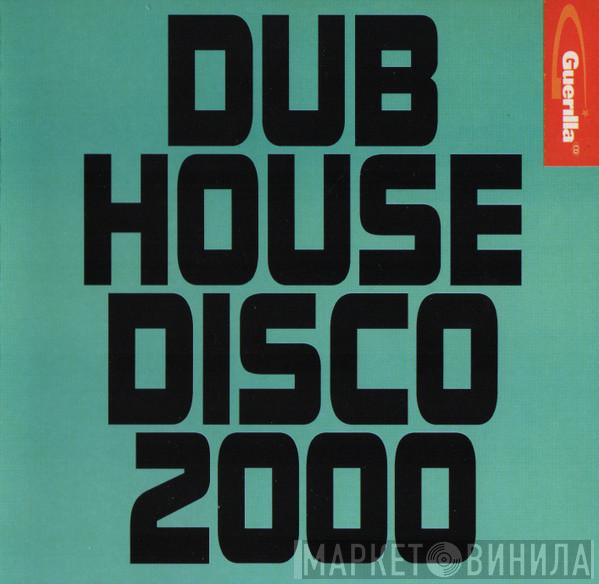  - Dub House Disco 2000