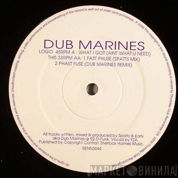  Dub Marines  - What I Got (Aint What U Need) / Fast Phuse / Phast Fuse