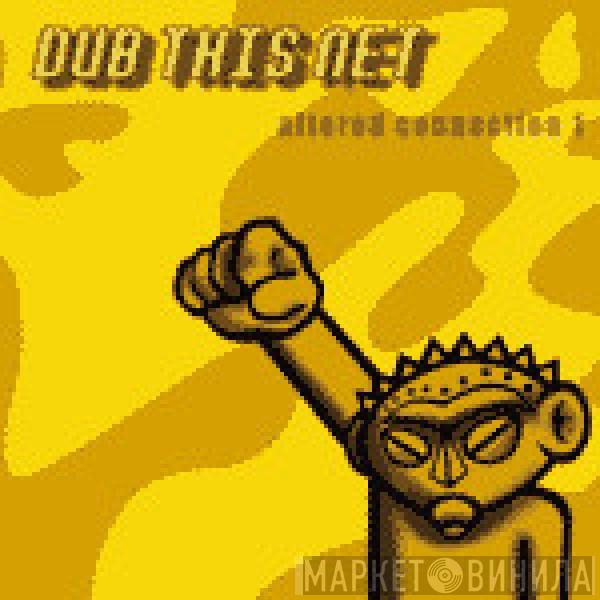  - Dub This Net - Altered Connection 1