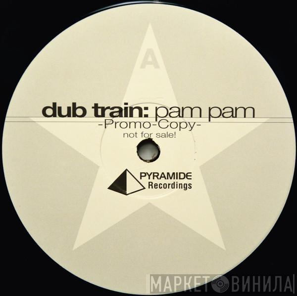 Dub Train - Pam Pam