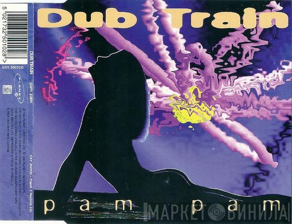 Dub Train - Pam Pam
