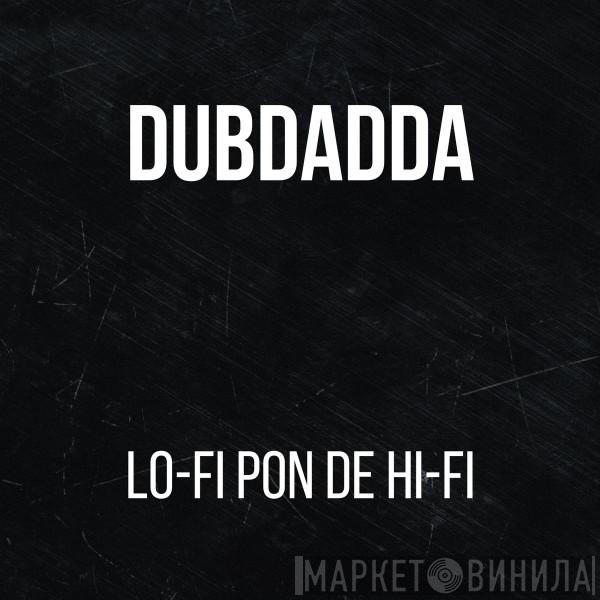 Dubdadda - Lo-Fi Pon De Hi-Fi