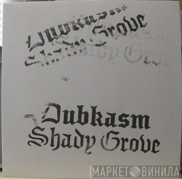 Dubkasm - Shady Grove