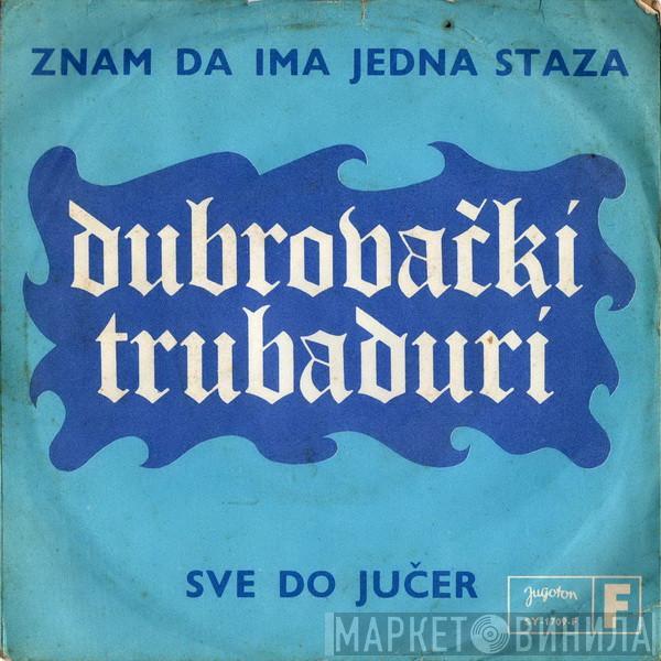 Dubrovački Trubaduri - Znam Da Ima Jedna Staza / Sve Do Jučer