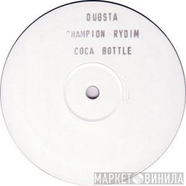 Dubsta - Champion Rydim / Coca Bottle