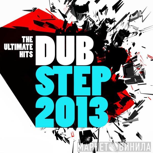  - Dubstep 2013 - The Ultimate Hits