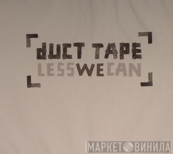 Duct Tape - Less We Can