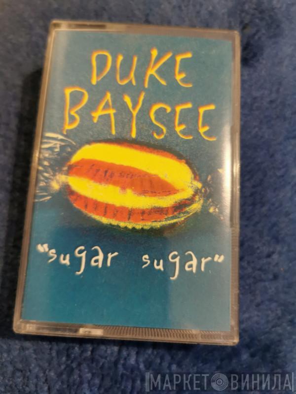 Duke Baysee - Sugar Sugar