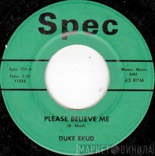 Duke Ekud - Please Believe Me / You Know I Love You