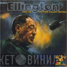  Duke Ellington And His Orchestra  - "...And His Mother Called Him Bill"