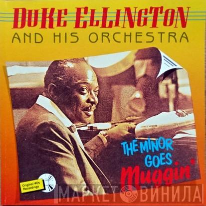  Duke Ellington And His Orchestra  - The Minor Goes Muggin'