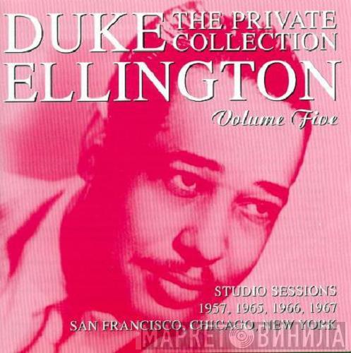 Duke Ellington - The Private Collection Volume Five, Studio Sessions 1957, 1965, 1966, 1967, San Francisco, Chicago, New York