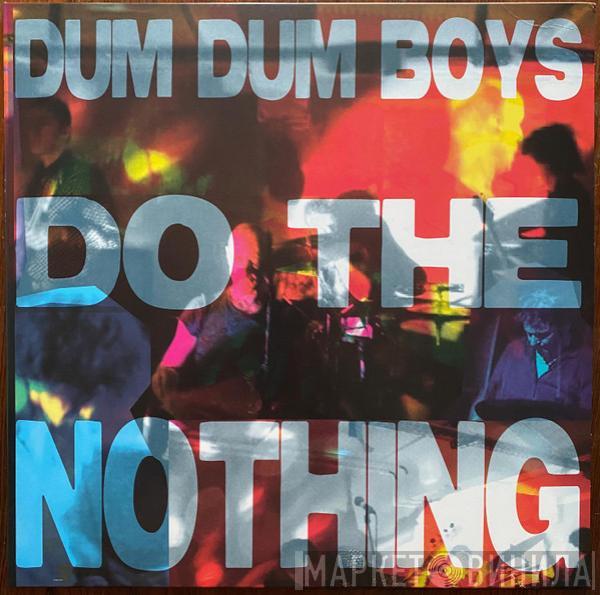 Dum Dum Boys  - Do The Nothing