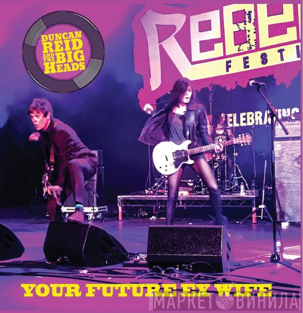 Duncan Reid And The Big Heads - Your Future Ex Wife